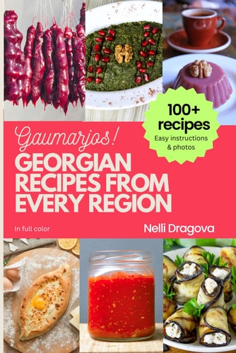 Georgian Recipes from Every Region - In Full Color Easy Instructions & Photos