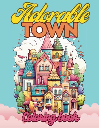 Adorable Town Coloring Book For Adults & Teens Explore the Kawaii World Features Cute Design of Buildings For Relaxation And Stress Relief