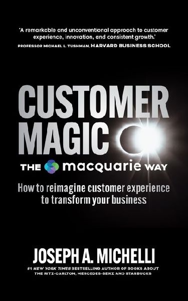 Customer Magic - The Macquarie Way: How to Reimagine Customer Experience to Transform Your Business