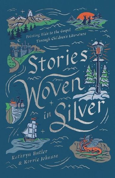 Stories Woven in Silver: Pointing Kids to the Gospel Through Childrens Literature