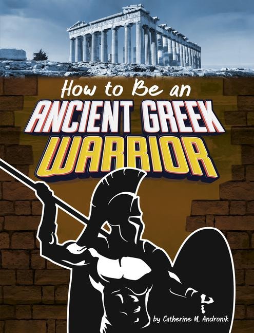 How to Be an Ancient Greek Warrior