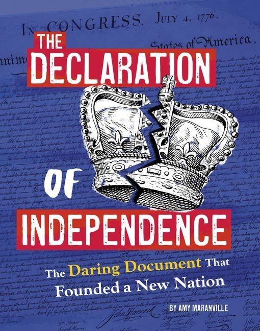 The Declaration of Independence: The Daring Document That Founded a New Nation