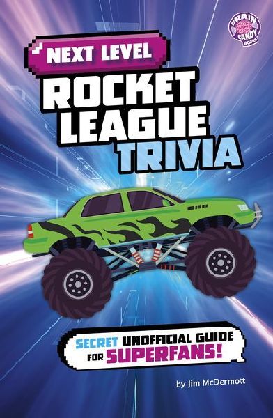 Next Level Rocket League Trivia: Secret Unofficial Guide for Superfans!