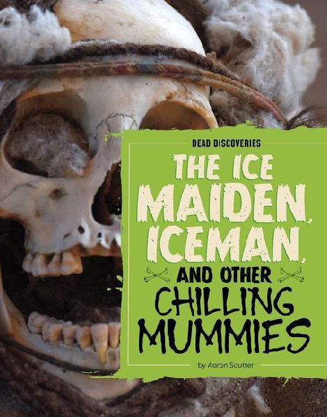 The Ice Maiden, Iceman, and Other Chilling Mummies
