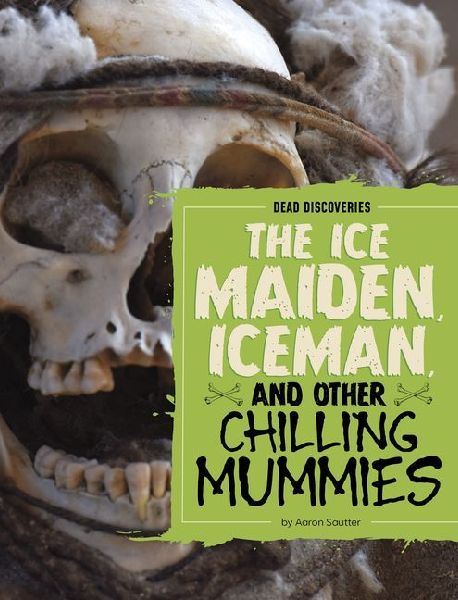 The Ice Maiden, Iceman, and Other Chilling Mummies