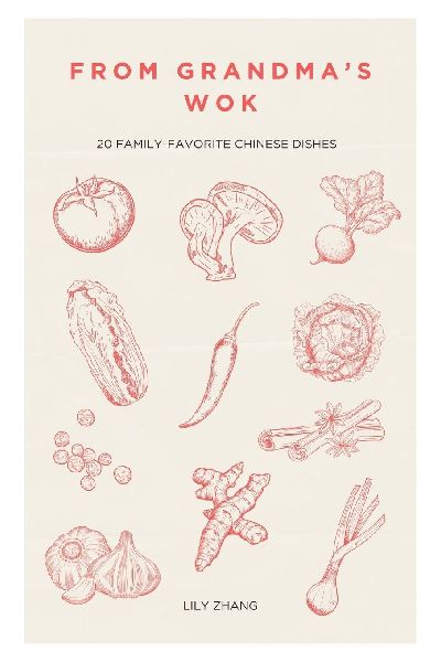 From Grandmas Wok: 20 Family-Favorite Chinese Dishes