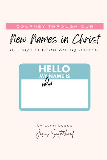Journey through our New Names in Christ: 30-Day Scripture Writing Journal