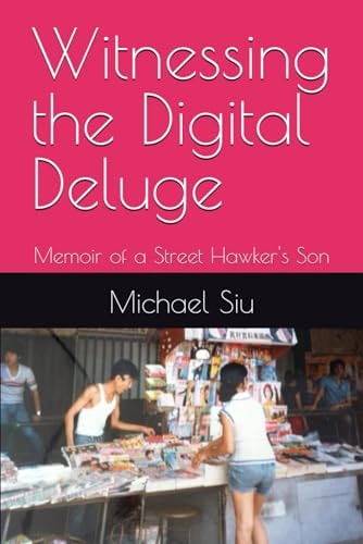 Witnessing the Digital Deluge Memoir of a Street Hawker's Son