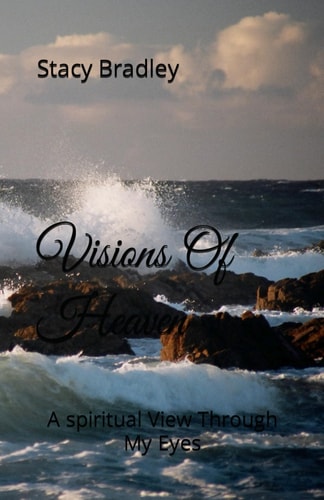 Visions Of Heaven A Spiritual View Through My Eyes