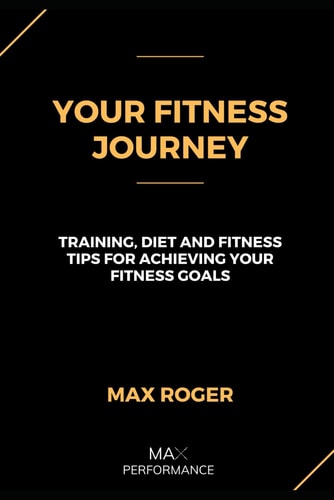 Your Fitness Journey: Training, diet, and lifestyle tips for achieving your fitness goals
