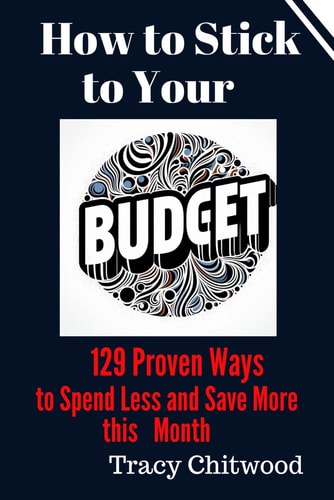 How to Stick to Your Budget 129 Proven Ways to Spend Less and Save More Money this Month