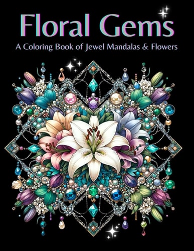 Floral Gems A Coloring Book of Jewel Mandalas and Flowers