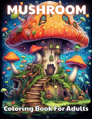 Mushroom Coloring Book For Adults High Quality +100 Beautiful Desings for All Ages, A Lot of Fun