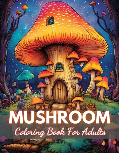 Mushroom Coloring Book For Adults New Edition And Unique High-quality Illustrations Coloring Pages