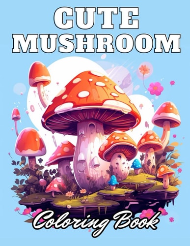 Cute Mushroom Coloring Book New Edition 100+ Unique and Beautiful High-quality Designs