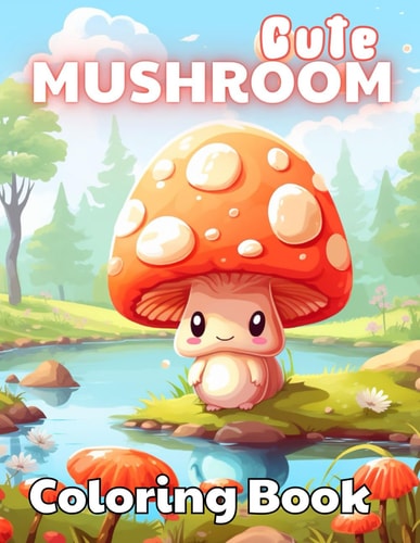Cute Mushroom Coloring Book Stress Relief, Relaxation, and Creativity Coloring Pages for All Fans