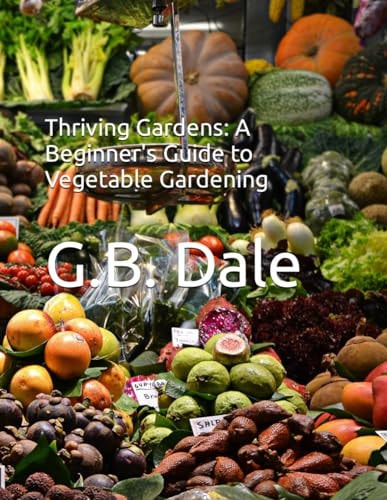 Thriving Gardens A Beginner's Guide to Vegetable Gardening