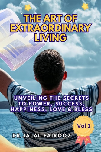 The Art of Extraordinary Living Vol 1 Unveiling the Secrets to Power, Success, Happiness, Love & Bless
