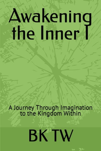 Awakening the Inner I A Journey Through Imagination to the Kingdom Within