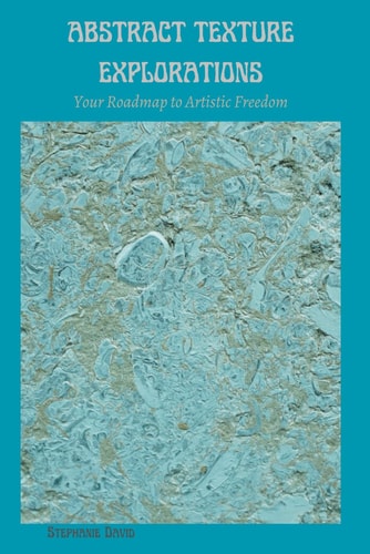 Abstract Texture Explorations Your Roadmap to Artistic Freedom