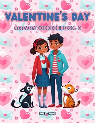 Valentine's Day Activity Book For Kids Ages 4 - 8 Fun Activities For Children Featuring Coloring Pages, Mazes, Connect the Dots, Cut & Paste Discover Love, Learn, Create