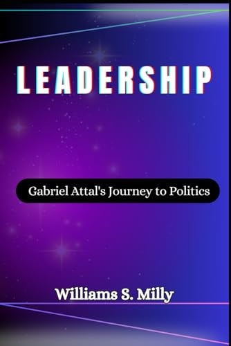 Leadership Gabriel Attal's Journey to Politics