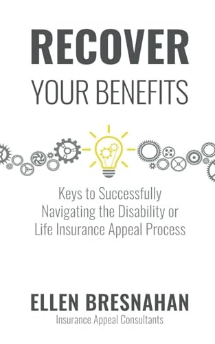 Recover Your Benefits Keys to Successfully Navigating the Disability Or Life Insurance Appeal Process