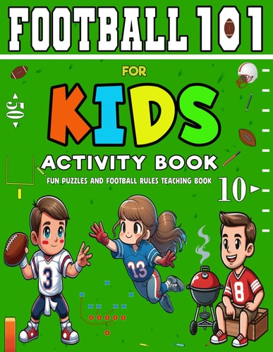 Football 101 for Kids Activity Book A Beginner's Guide to Understanding the Game with Fun Puzzles and American Football Activities