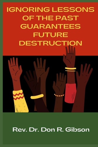 IGNORING LESSONS OF THE PAST GUARANTEES FUTURE DESTRUCTION!!!.