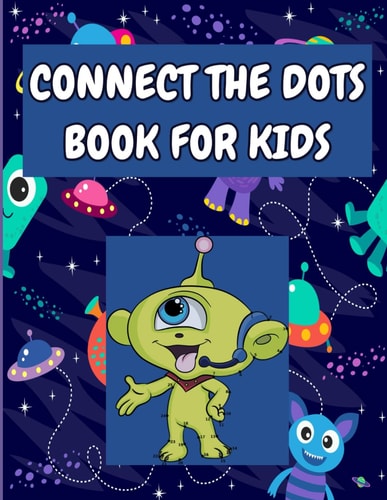CONNECT THE DOTS BOOK FOR KIDS A Collection of 104 Unique Dot-to-dot Puzzles Highlighting... Curious and Energetic Characters