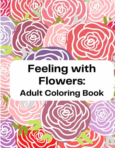 Feeling With Flowers Adult Coloring Book