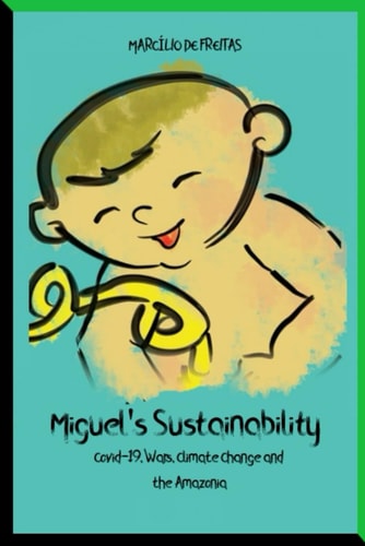 MIGUEL’S SUSTAINABILITY: COVID-19, WARS, CLIMATE CHANGE AND THE AMAZONIA