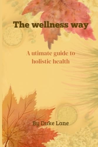 The Wellness Way A Ultimate Guide to Holistic Health