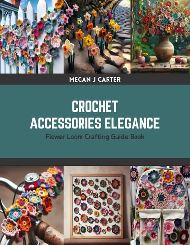 Crochet Accessories Elegance Flower Loom Crafting Guide Book