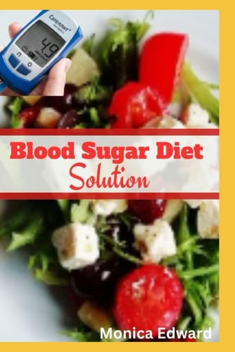 Blood Sugar Diet Solution A Comprehensive Guide to Initiating a Successful Blood Sugar Diet Transformation with a Systematic Approach