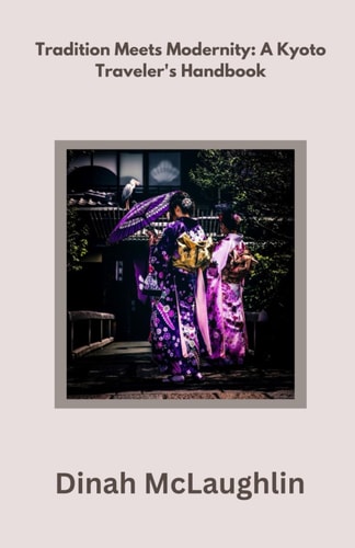 Tradition Meets Modernity A Kyoto Traveler's Handbook