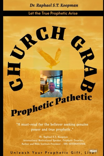 Church Grab Pathetic Prophetic: Exposing the False Prophets and Restoring Hope