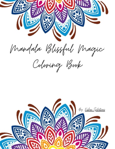 Mandala Blissful Magic Embark on a Therapeutic Coloring Journey with 'Mandalas in Mind': Over 60 Full-Pages of Beautiful Mindfulness Illustrations