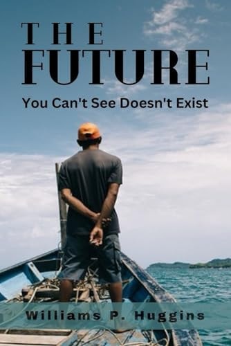 The Future You Can't See Doesn't Exist