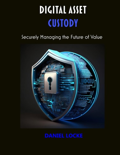 Digital Asset Custody Securely Managing the Future of Value