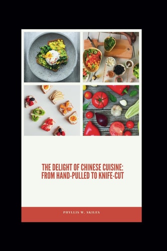 The Delight of Chinese Cuisine From Hand-pulled to Knife-cut