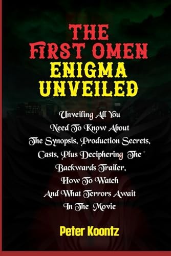 The First Omen Enigma Unveiled Unveiling All You Need to Know about The Synopsis, Production Secrets, Casts, Plus Deciphering the Backwards Trailer, How to Watch and what Terrors Await in the Movie