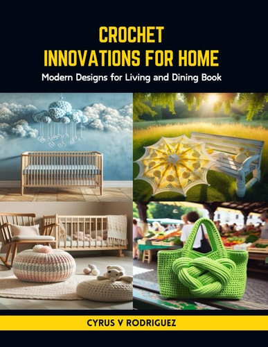 Crochet Innovations for Home Modern Designs for Living and Dining Book