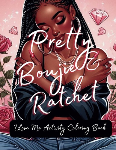 Pretty Boujie & Ratchet I Love Me Coloring Activity Book: Coloring for Adults