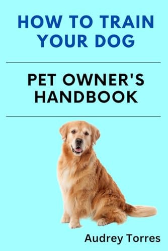 How to Train a Dog Pet's Owner Handbook