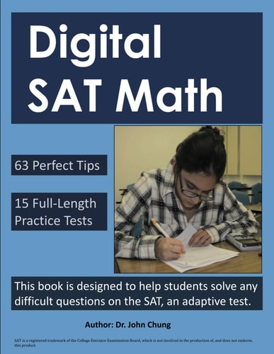Digital SAT Math This Book is Designed to Help Students Solve Any Difficult Questions on the SAT, an Adaptive Test.