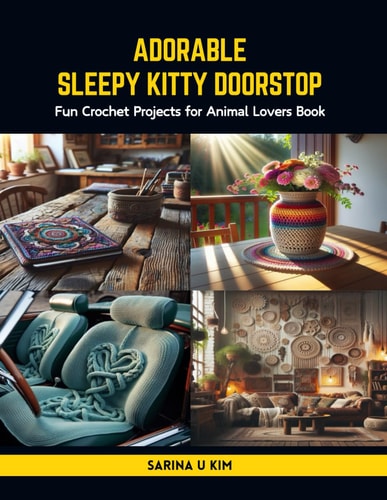 Adorable Sleepy Kitty Doorstop Fun Crochet Projects for Animal Lovers Book