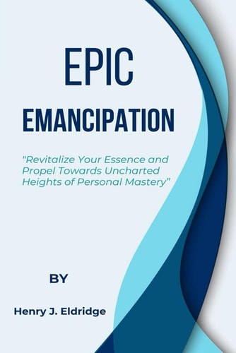 Epic Emancipation Your Essence and Propel Towards Uncharted Heights of Personal Mastery