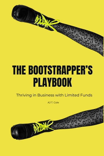 The Bootstrapper's Playbook Thriving in Business with Limited Funds