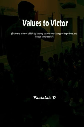 Values to Victor Enjoy the Essence of Life by Keeping Up Your Worth, Supporting Others, and Living a Complete Life